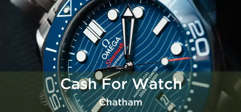  Cash For Watch Chatham