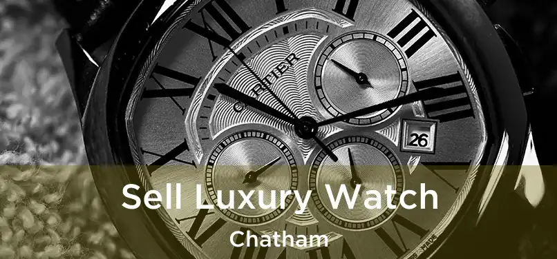 Sell Luxury Watch Chatham